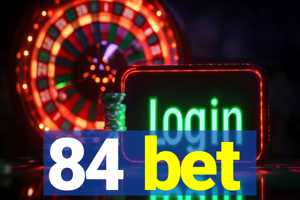 84 bet